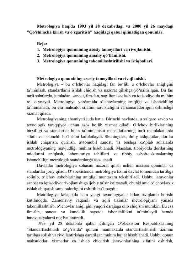 Metrologiya haqida 1993 yil 28 dekabrdagi va 2000 yil 26 maydagi "Qo'shimcha kirish va o'zgaritish" haqidagi qabul qilinadigan qonunlar.