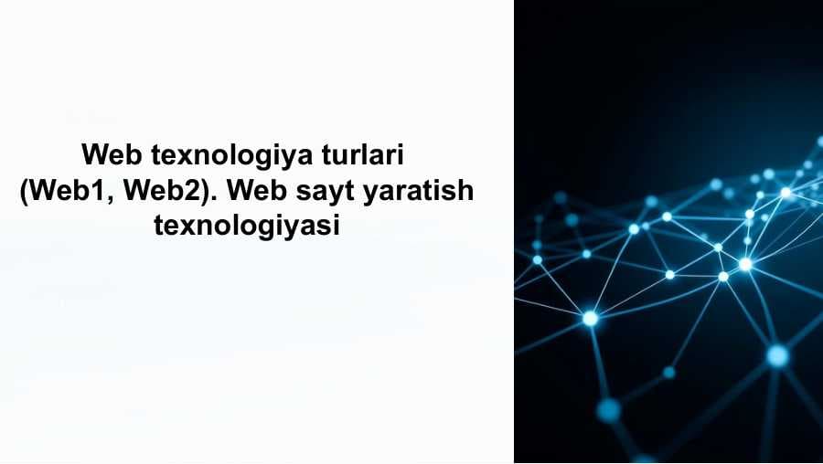 Web texnologiya turlari  (Web1, Web2). Web sayt yaratish  texnologiyasi