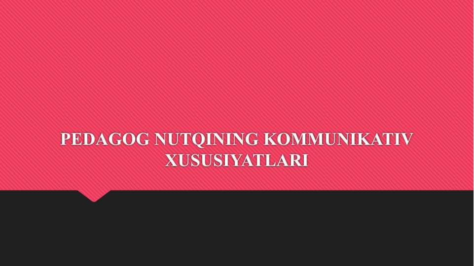 PEDAGOG NUTQINING KOMMUNIKATIV XUSUSIYATLARI