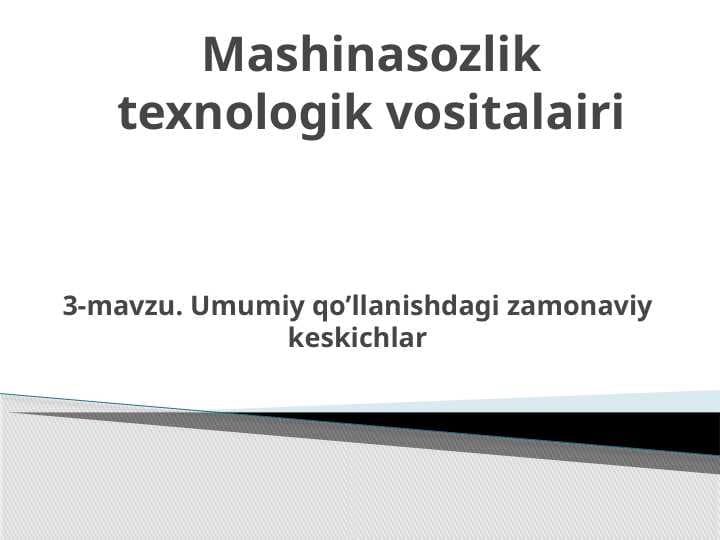 Umumiy qo’llanishdagi zamonaviy keskichlar