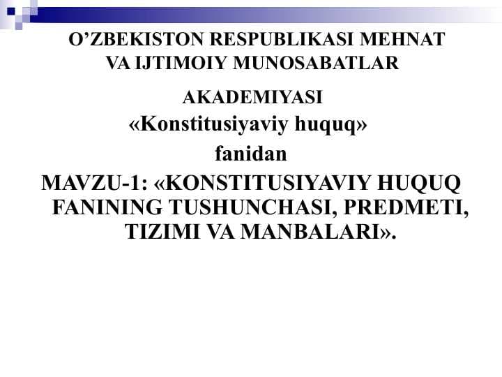 KONSTITUSIYAVIY HUQUQ FANINING TUSHUNCHASI, PREDMETI, TIZIMI VA MANBALARI