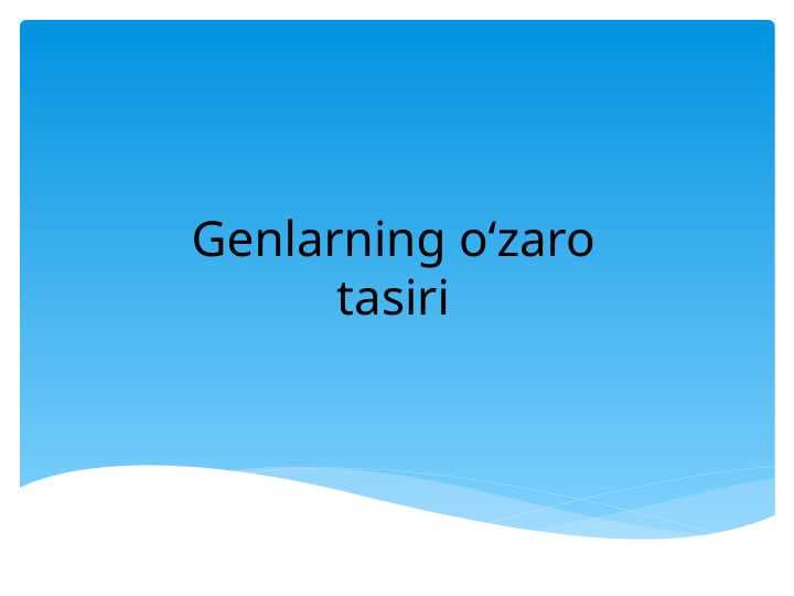 Genlarning oʻzaro tasiri. Allel  genlarning  o‘zaro  ta’siri