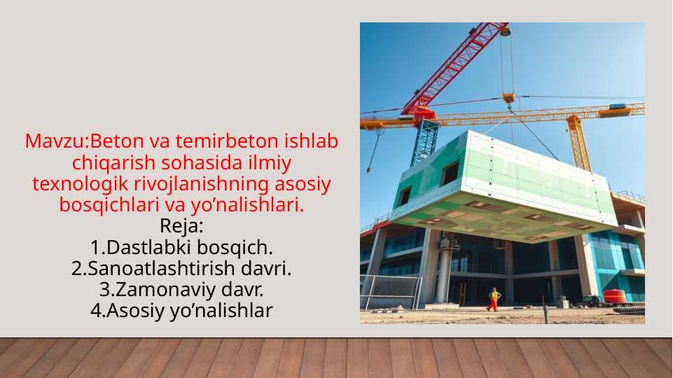 Beton va temirbeton ishlab chiqarish sohasida ilmiy texnologik rivojlanishning asosiy bosqichlari va yo’nalishlari.