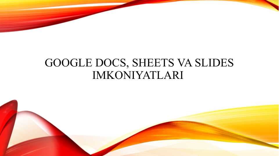 Google Docs, Sheets va Slides imkoniyatlari