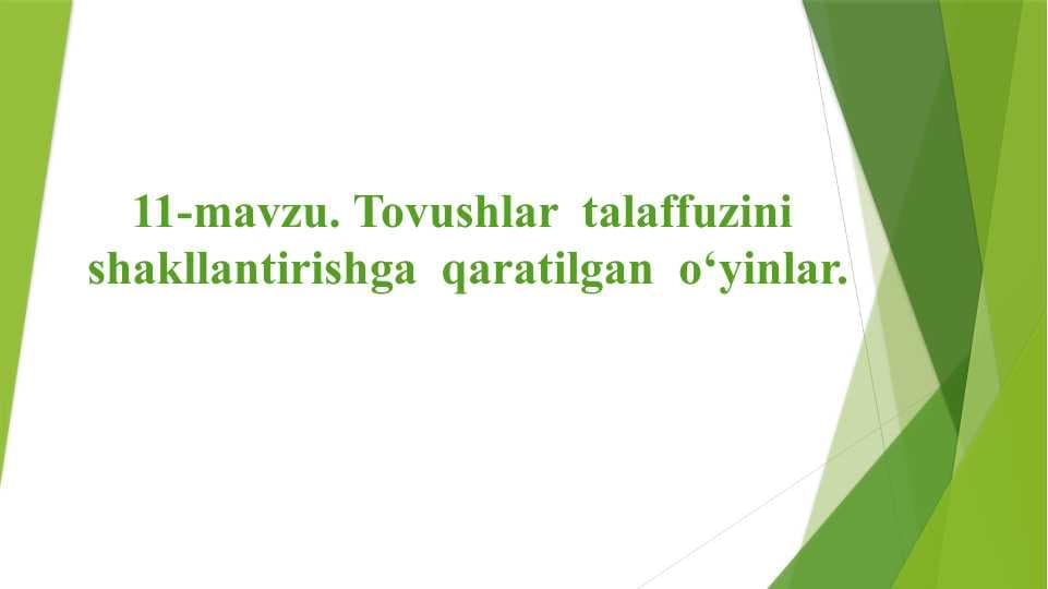Tovushlar  talaffuzini  shakllantirishga  qaratilgan  o‘yinlar.