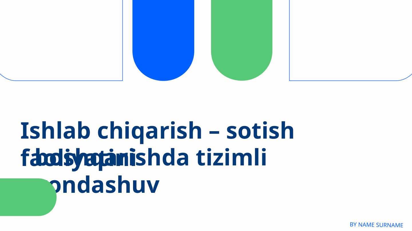 Ishlab chiqarish – sotish faoliyatini boshqarishda tizimli yondashuv