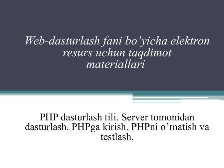 PHP dasturlash tili. Server tomonidan dasturlash. PHPga kirish. PHPni o’rnatish va testlash.