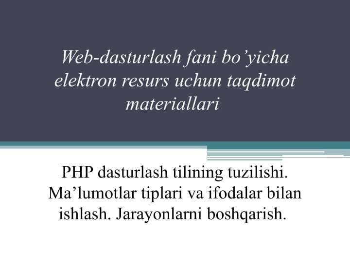 PHP dasturlash tilining tuzilishi. Ma’lumotlar tiplari va ifodalar bilan ishlash. Jarayonlarni boshqarish..