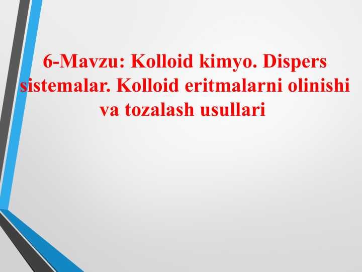 Kolloid kimyo. Dispers sistemalar. Kolloid eritmalarni olinishi va tozalash usullari