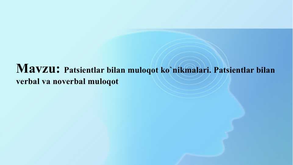 Patsientlar bilan muloqot ko'nikmalari. Bemorlar bilan verbal va noverbal muloqot