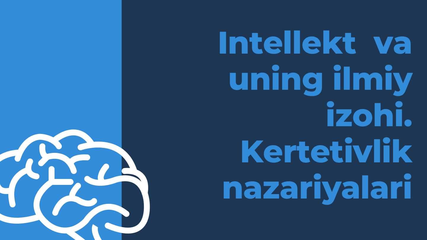 Intellekt va uning ilmiy izohi. Kertetivlik nazariyalari.