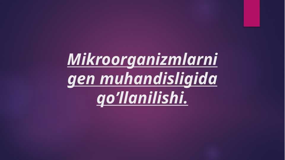 Mikroorganizmlarni gen muhandisligida qo’llanishi