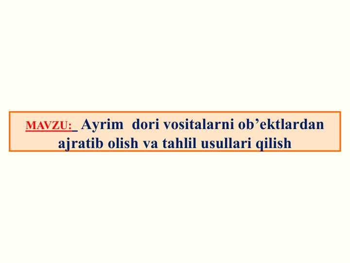 Ayrim  dori vositalarni ob’ektlardan ajratib olish va tahlil usullari qilish
