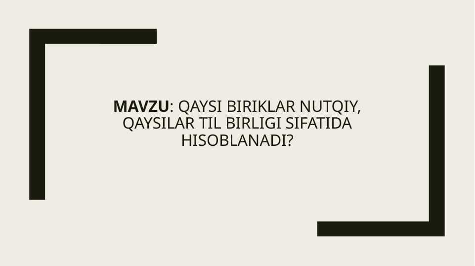 Qaysi biriklar nutqiy, qaysilar til birligi sifatida hisoblanadi?