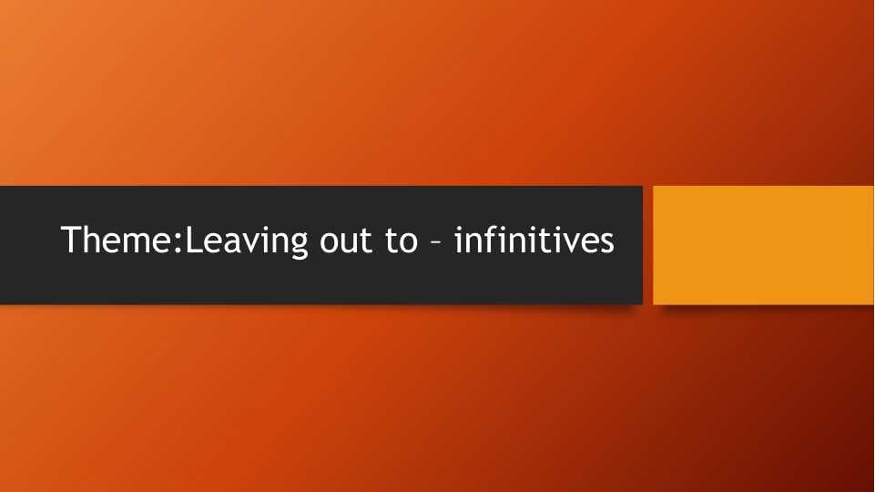Leaving out to – infinitives