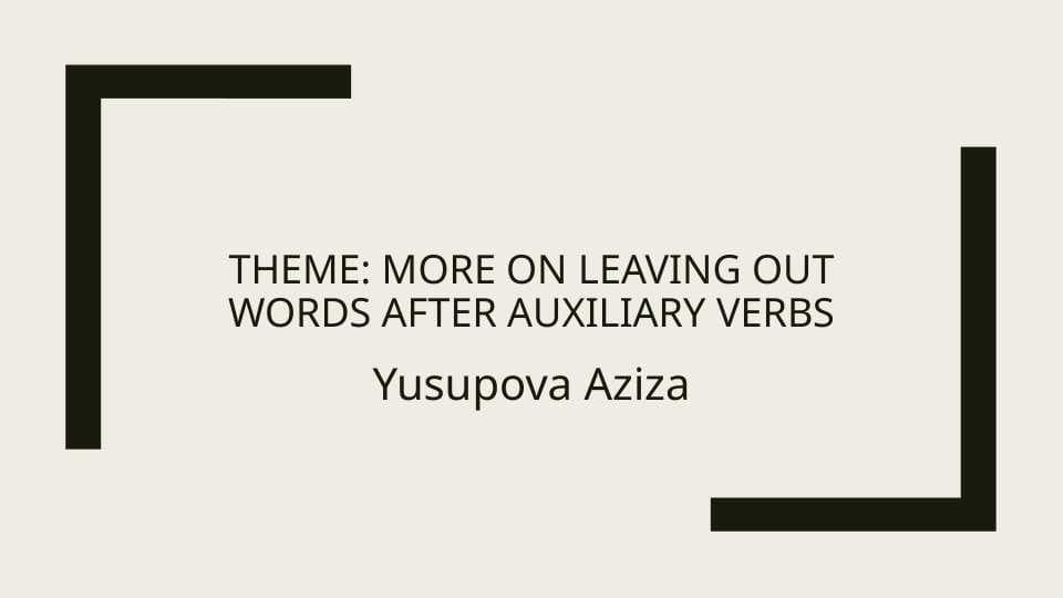 More on leaving out words after auxiliary verbs