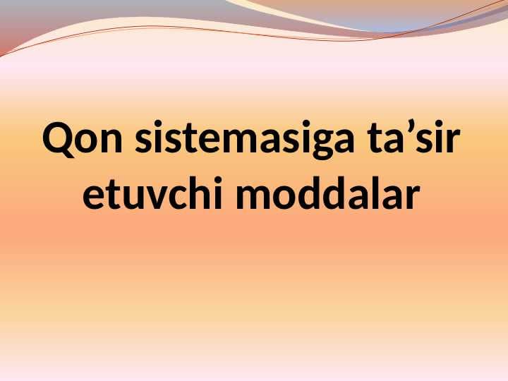 Qon sistemasiga ta’sir etuvchi moddalar