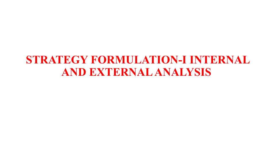 STRATEGY FORMULATION-I INTERNAL AND EXTERNAL ANALYSIS