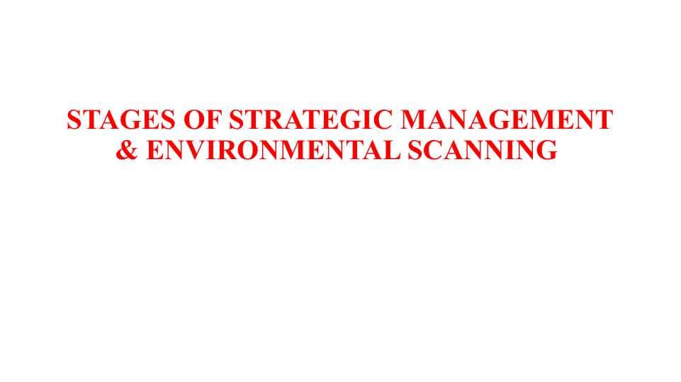 STAGES OF STRATEGIC MANAGEMENT & ENVIRONMENTAL SCANNING