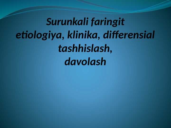 Surunkali faringitetiologiya, klinika, differensial tashhislash,davolash