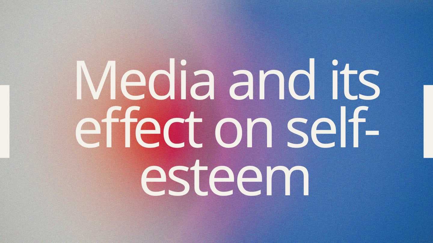 Media and its effect on self-esteem