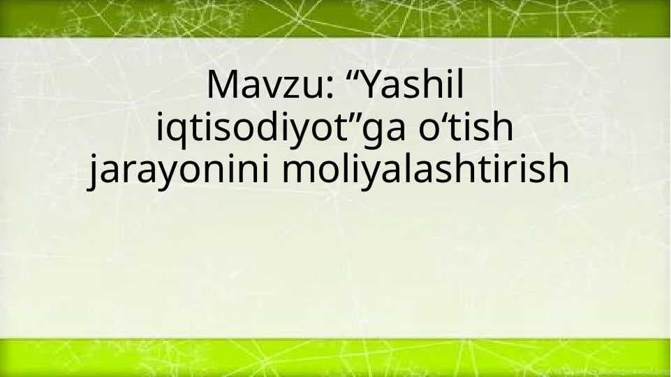 Yashil iqtisodiyotga o‘tish jarayonini moliyalashtirish