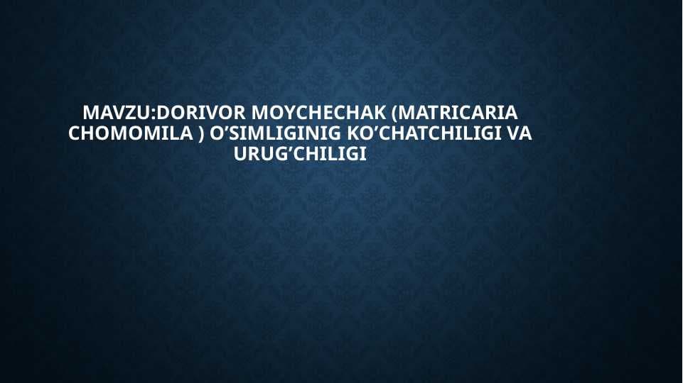 DORIVOR MOYCHECHAK  O’SIMLIGINIG KO’CHATCHILIGI VA URUG’CHILIGI