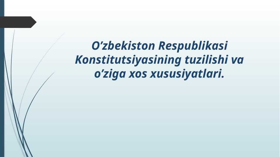 O’zbekiston Respublikasi Konstitutsiyasining tuzilishi va o’ziga xos xususiyatlari.