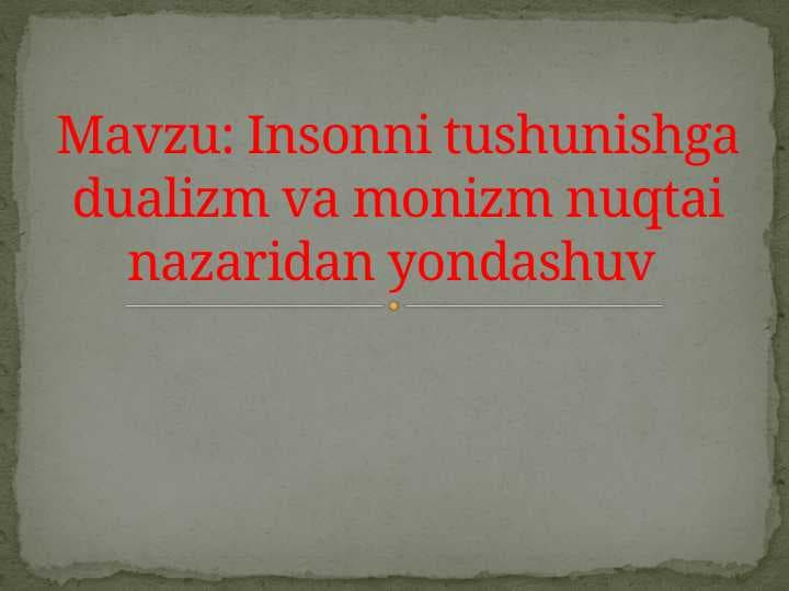 Insonni tushunishga dualizm va monizm nuqtai nazaridan yondashuv