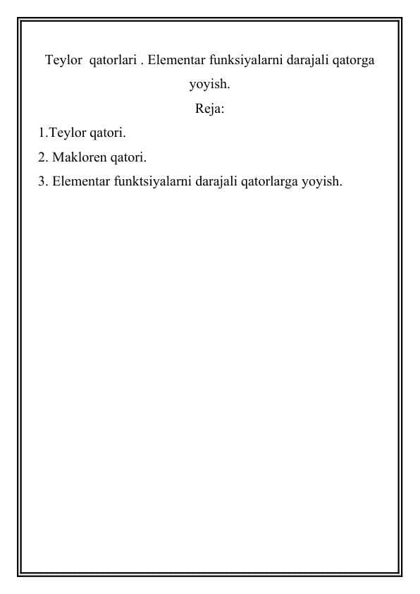 Teylor  qatorlari . Elementar funksiyalarni darajali qatorga yoyish.