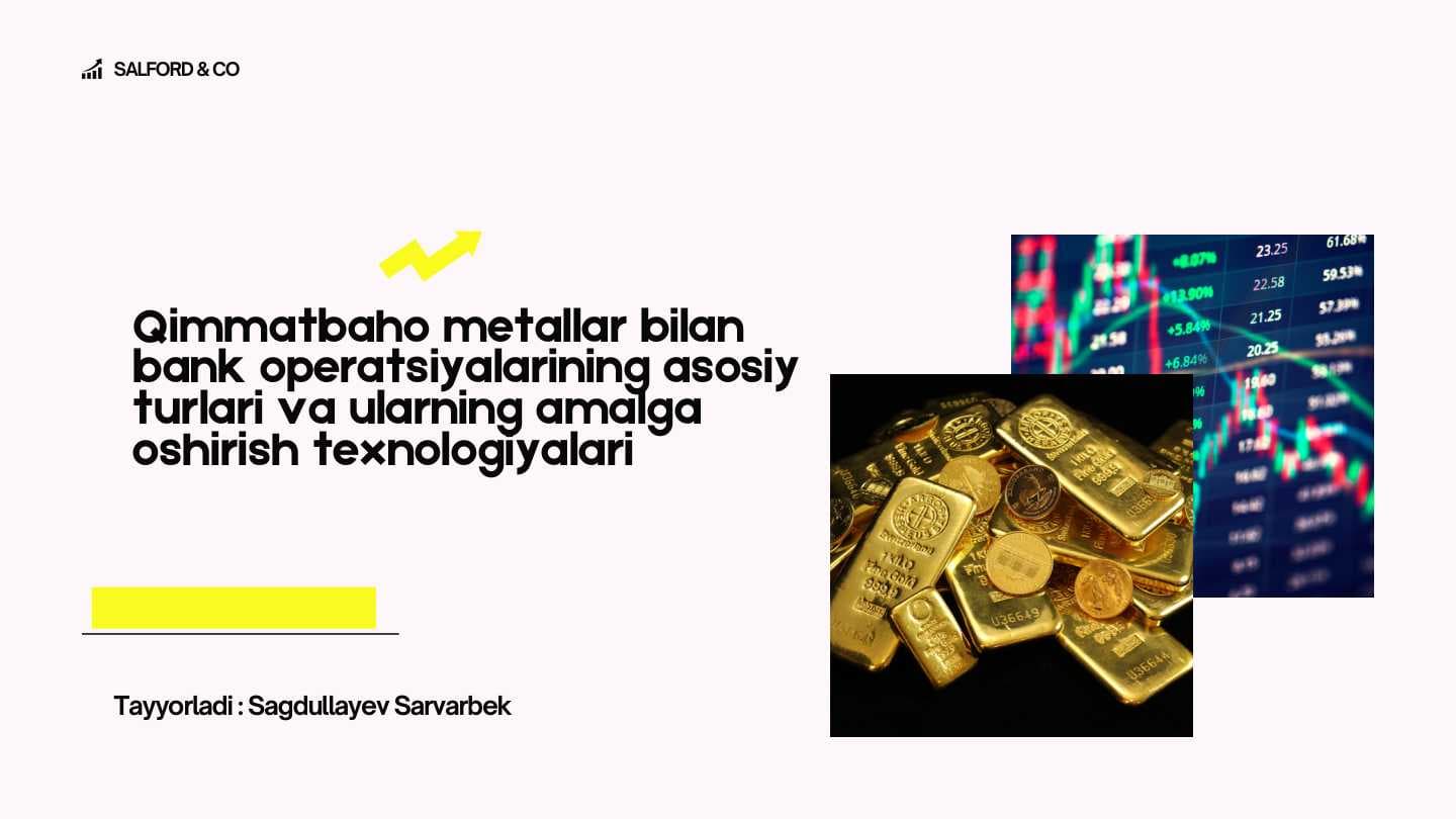 Qimmatbaho metallar bilan bank operatsiyalarining asosiy turlari va ularning amalga oshirish texnologiyalari