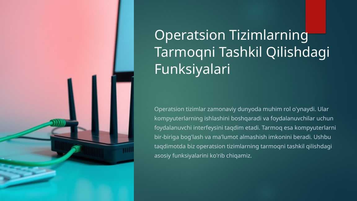 Operatsion tizimlarning tarmoqni tashkil qilishdagi funksiyalari