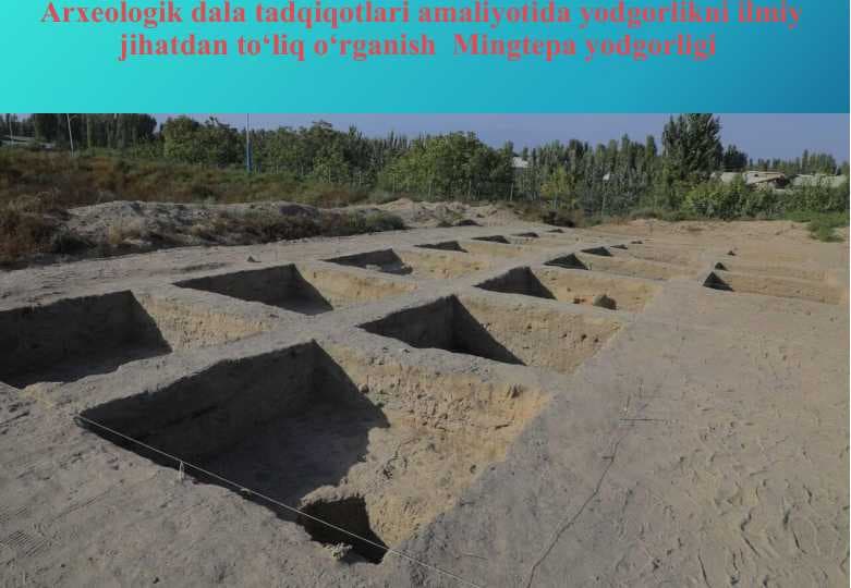 Arxeologik dala tadqiqotlari amaliyotida yodgorlikni ilmiy jihatdan to‘liq o‘rganish  Mingtepa yodgorligi   fotoalbom