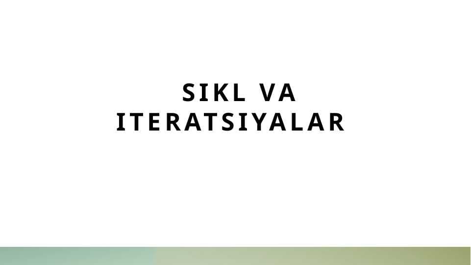 Sikl va iteratsiyalar