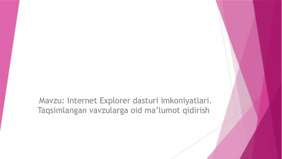 Internet Explorer dasturi imkoniyatlari. Taqsimlangan mavavzularga oid ma’lumot qidirish