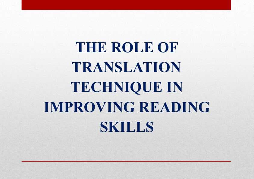 THE ROLE OF TRANSLATION TECHNIQUE IN IMPROVING READING SKILLS