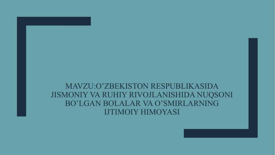 O’zbekiston Respublikasida jismoniy va ruhiy rivojlanishida nuqsoni bo’lgan bolalar va o’smirlarning ijtimoiy himoyasi