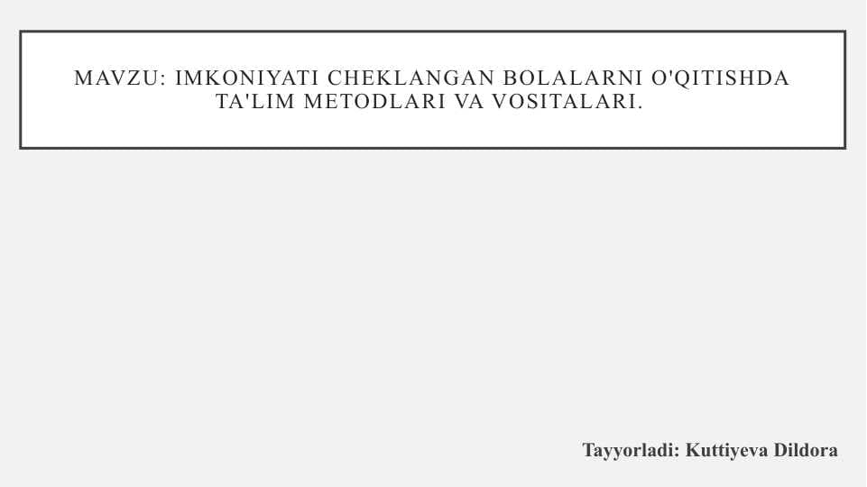 Imkoniyati cheklangan bolalarni o'qitishda ta'lim metodlari va vositalari