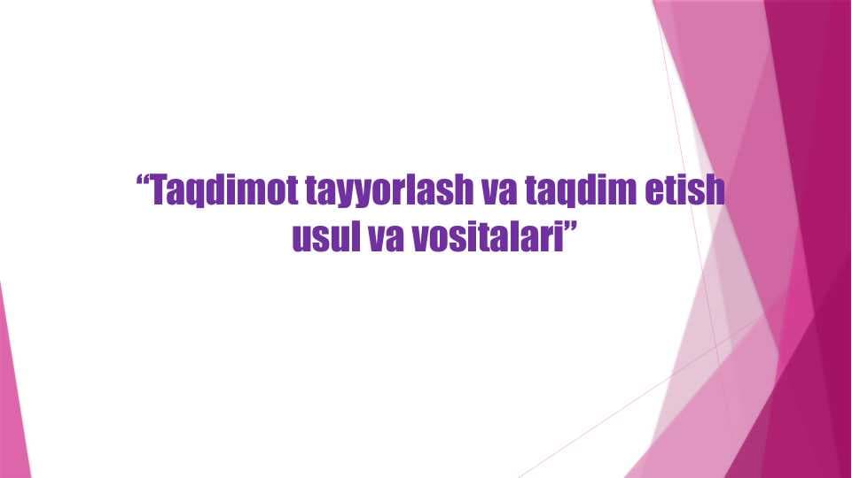 Taqdimot tayyorlash va taqdim etish  usul va vositalari
