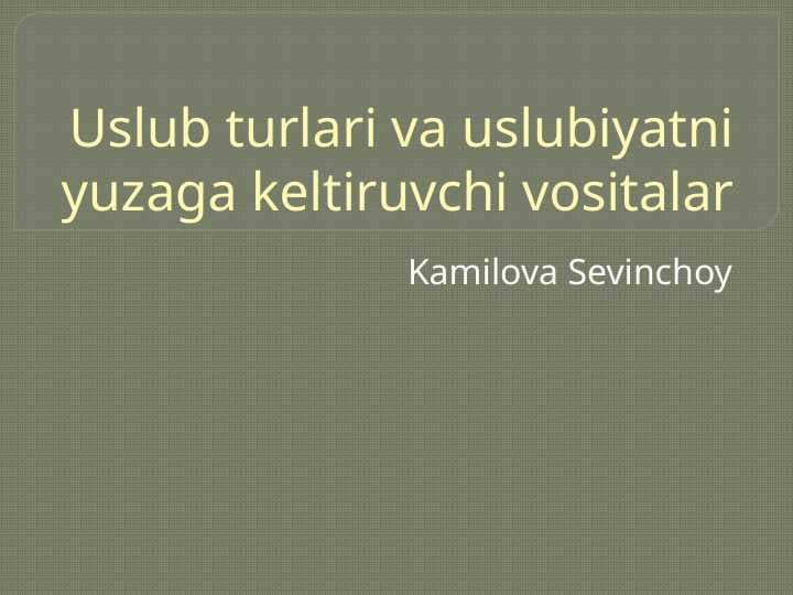 Uslub turlari va uslubiyatni yuzaga keltiruvchi vositalar.pptx