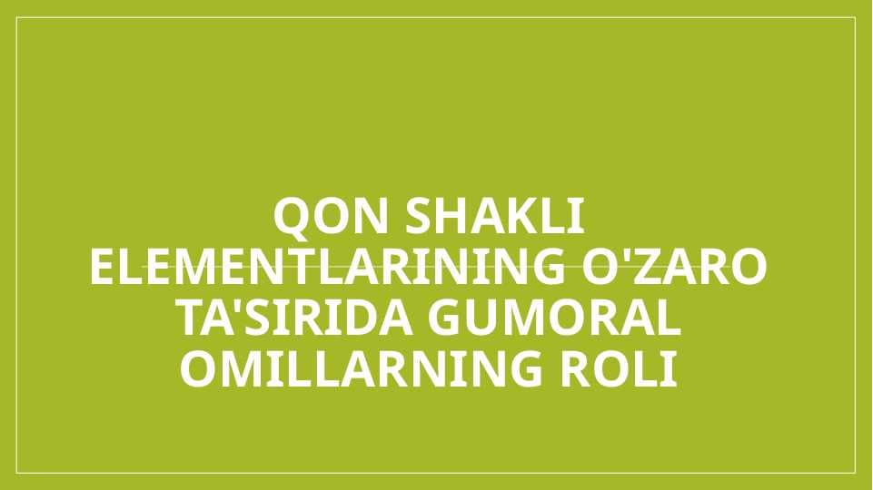 QON SHAKLI ELEMENTLARINING O'ZARO TA'SIRIDA GUMORAL OMILLARNING ROLI