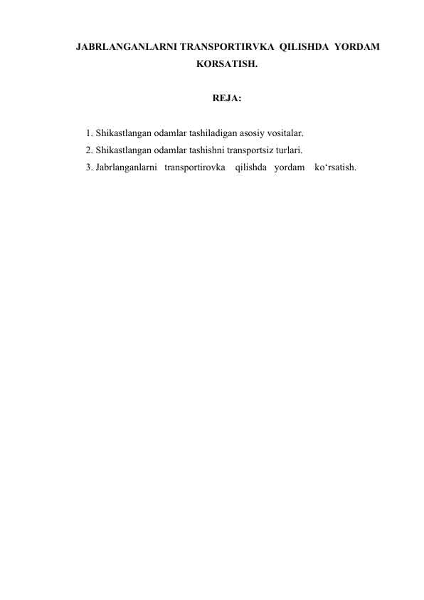 JABRLANGANLARNI TRANSPORTIRVKA  QILISHDA  YORDAM   KORSATISH.