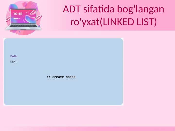 ADT sifatida bog'langan ro'yxat(LINKED LIST)