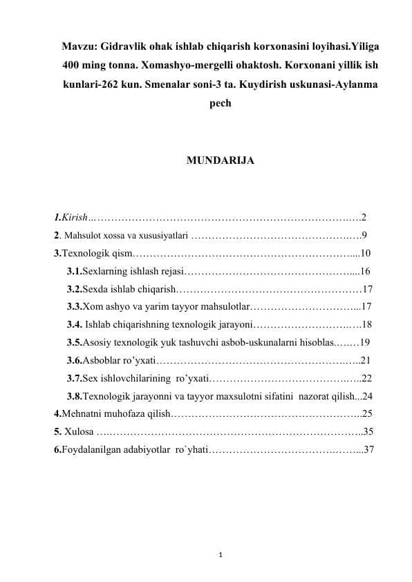 Gidravlik ohak ishlab chiqarish korxonasini loyihasi.Yiliga 400 ming tonna. Xomashyo-mergelli ohaktosh. Korxonani yillik ish kunlari-262 kun. Smenalar soni-3 ta. Kuydirish uskunasi-Aylanma pech