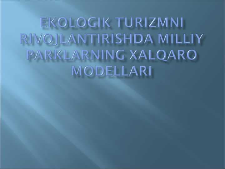 Ekologik turizmni rivojlantirishda milliy parklarning xalqaro modellari.ppt
