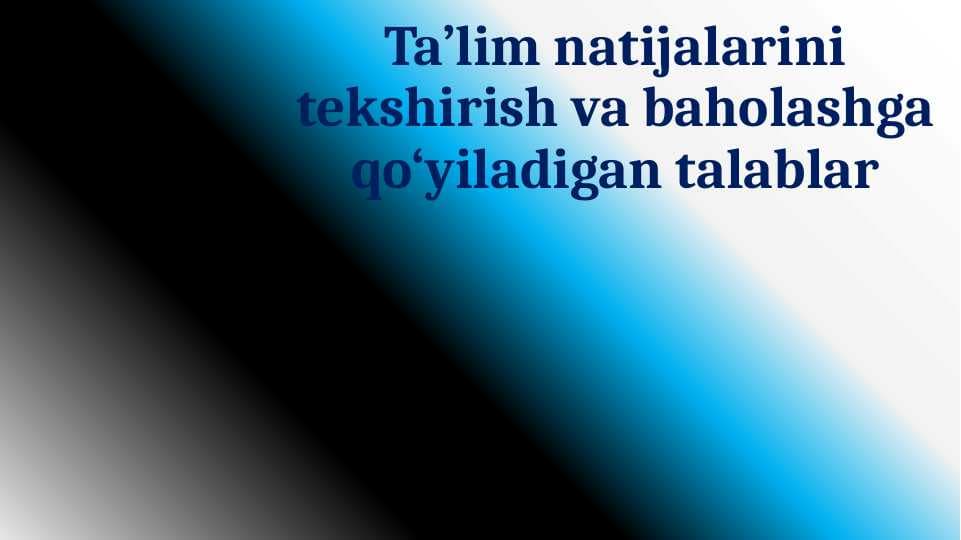 Ta’lim natijalarini tekshirish va baholashga qo’yiladigan talablar