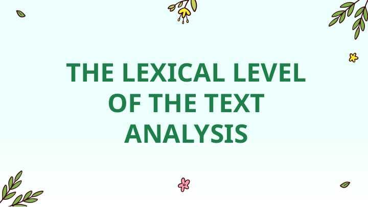 THE LEXICAL LEVEL OF THE TEXT ANALYSIS