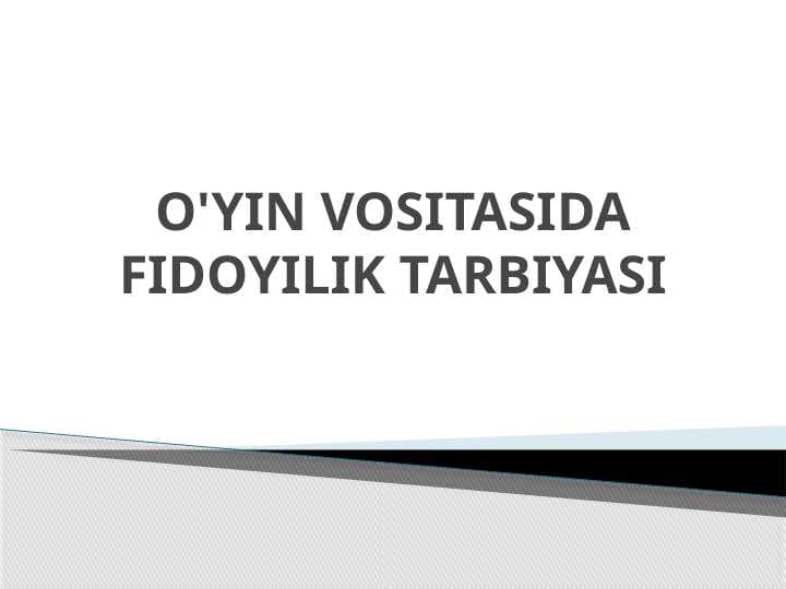 O'YIN VOSITASIDA FIDOYILIK TARBIYASI