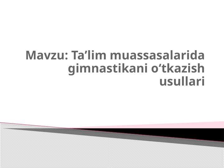 Taʼlim muassasalarida gimnastikani oʻtkazish usullari.pptx