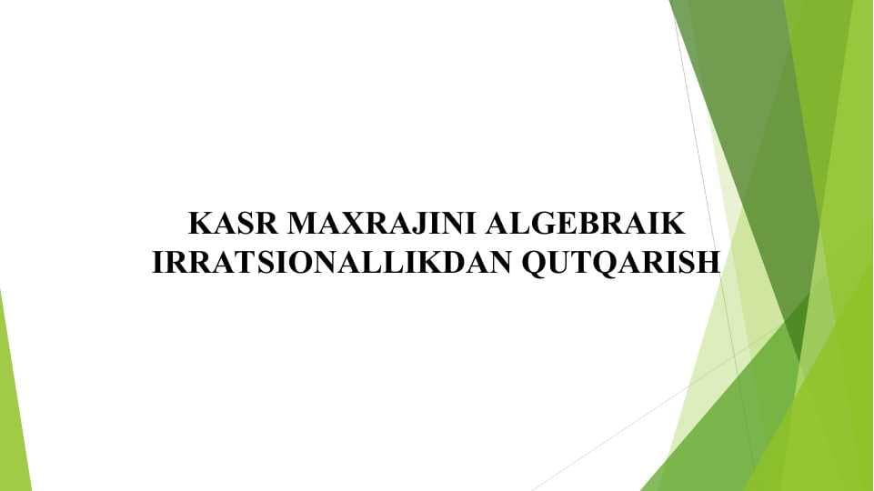KASR MAXRAJINI ALGEBRAIK IRRATSIONALLIKDAN QUTQARISH